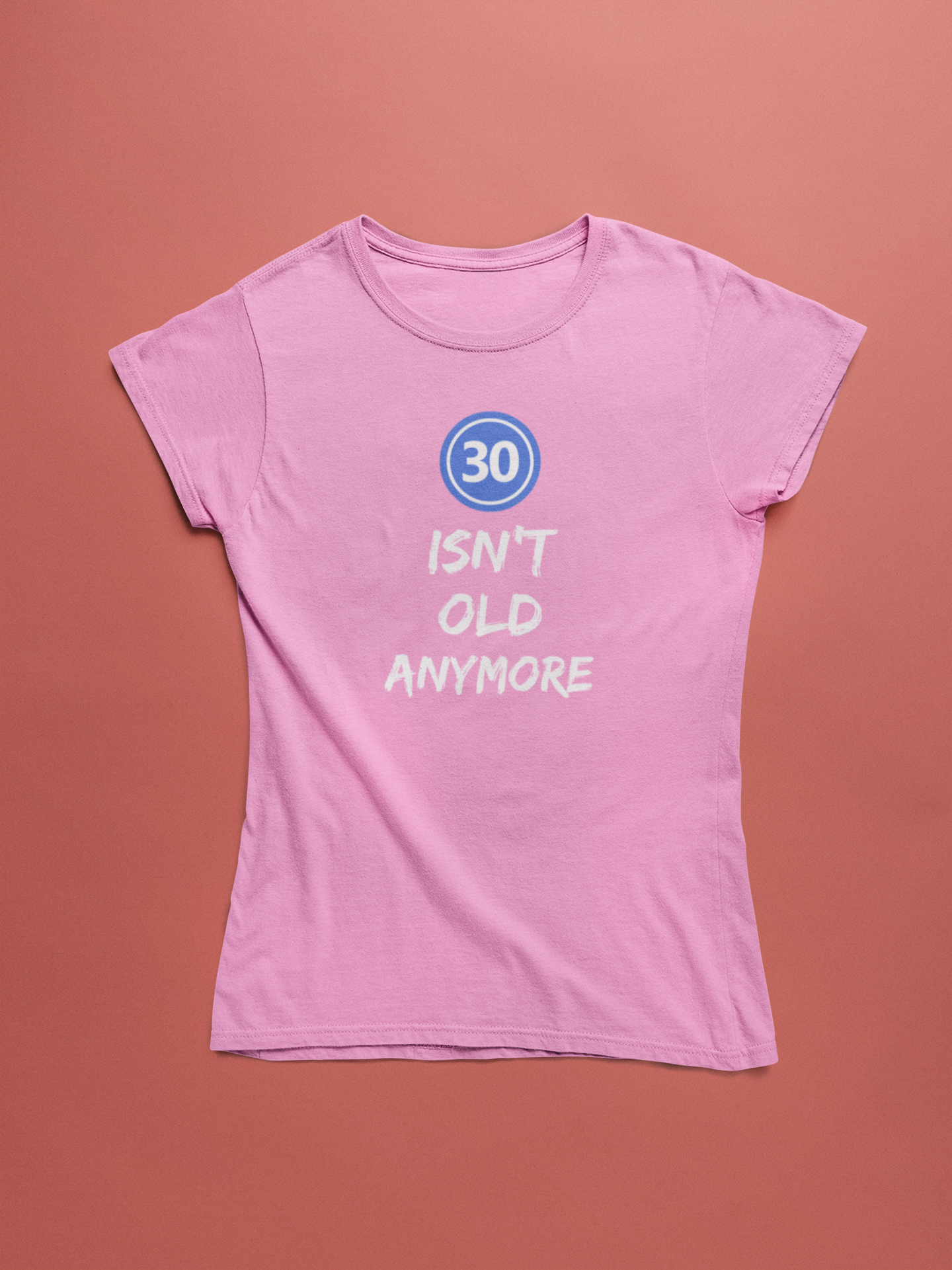 Women’s 30 Isn't Old Anymore T-shirt