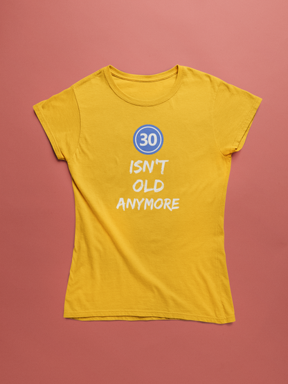Women’s 30 Isn't Old Anymore T-shirt